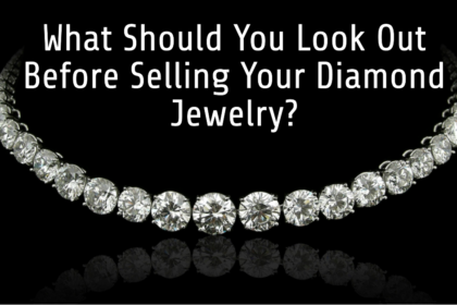 What Should You Look Out Before Selling Your Diamond Jewelry?